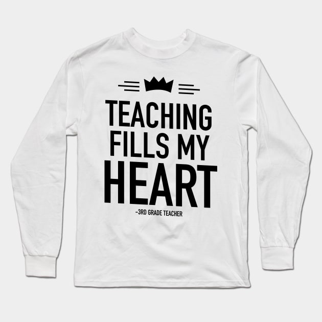 Teaching fills my heart 3rd grade teacher Long Sleeve T-Shirt by TextFactory